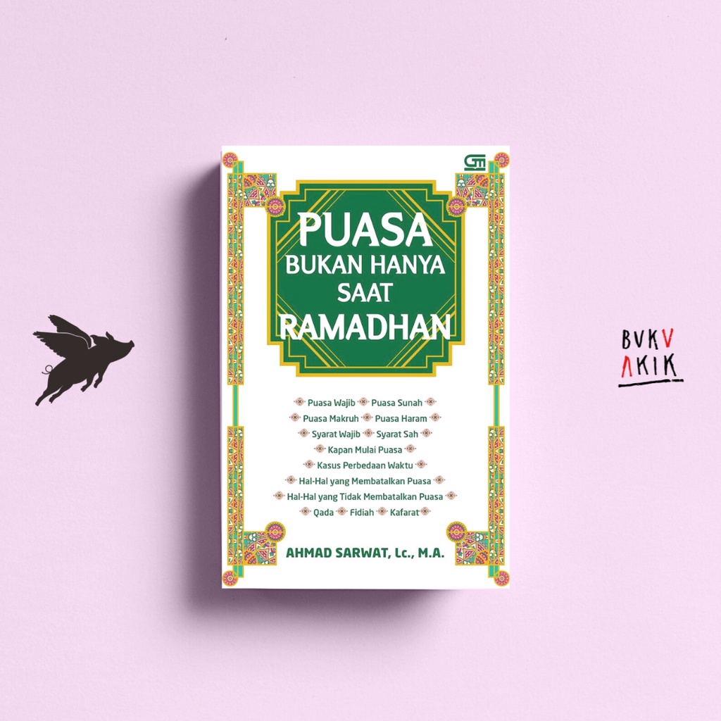 Puasa Bukan Hanya Saat Ramadhan - Ahmad Sarwat Lc., MA