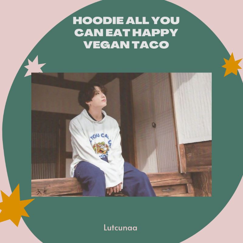 Pre-order Unofficial HOODIE ALL YOU CAN EAT HAPPY VEGAN TACO JUNGKOOK BTS