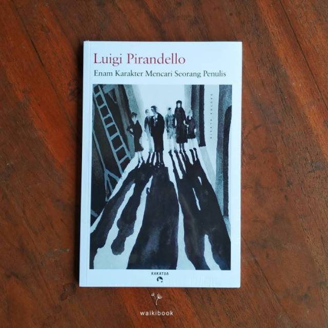 Enam Karakter Mencari Seorang Penulis - Luigi Pirandello