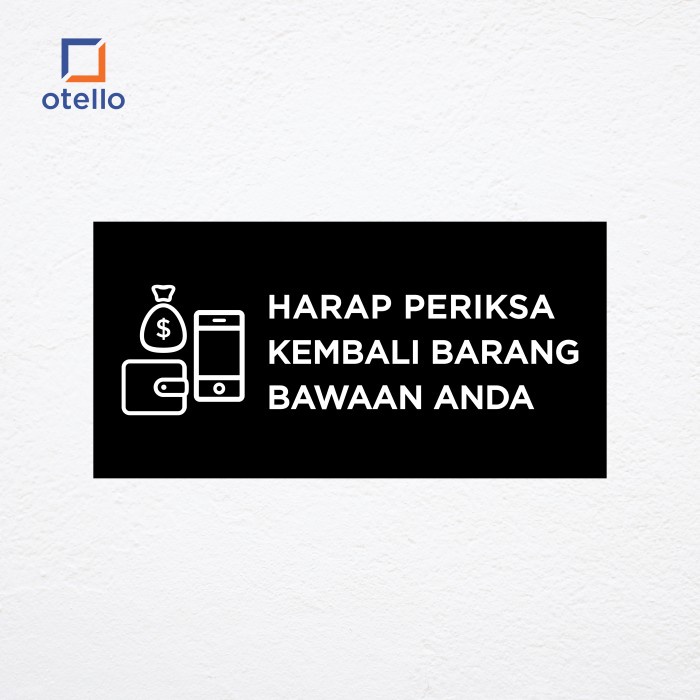 Otello - Harap Periksa Kembali Barang Bawaan Anda | Sign Board Akrilik Print UV