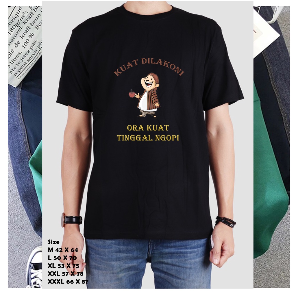 KAOS KOPI KUAT DILAKONI ORA KUAT TINGGAL NGOPI KAOS PRIA COWOK BIG SIZE JUMBO HADIAH KADO UNIK SIMPE