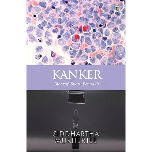 BUKU KANKER BIOGRAFI SUATU PENYAKIT BY SIDDHARTHA MUKHERJEE