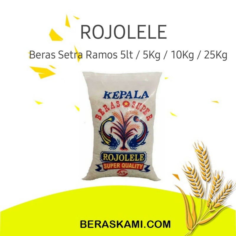 

BERAS ROJOLELE KEPALA SUPER 5 KG / 10 KG/ 25 KG / SETRA RAMOS