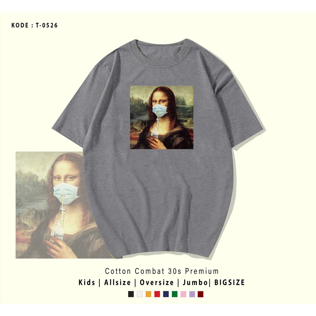 T0526 T-SHIRT / KAOS UNISEX / TUMBLR TEE / REAL PICTURE MONALISA CORONA / IMPORT