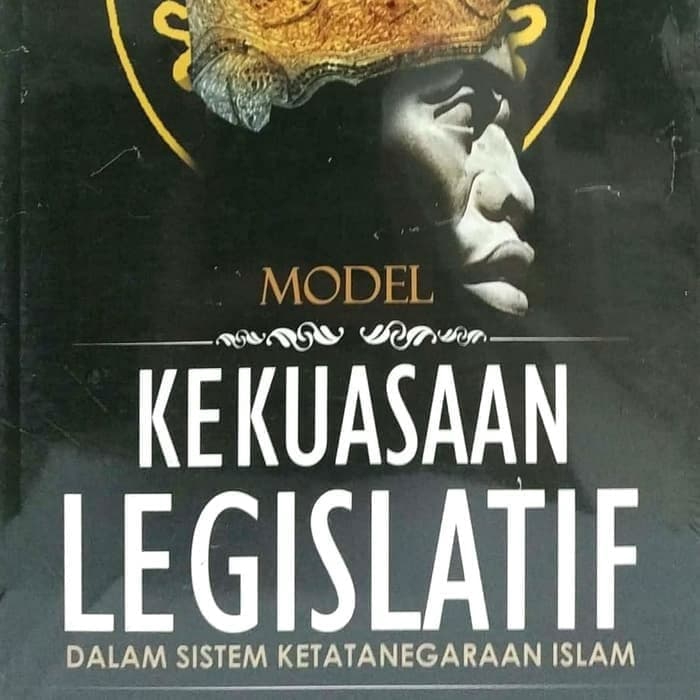 MODEL KEKUASAAN LEGISLATIF DALAM SISTEM KETATANEGARAAN ISLAM - Refika Aditama