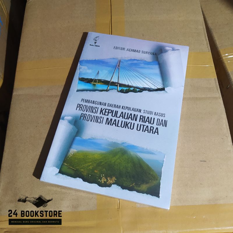 Pembangunan Daerah Kepulauan : Studi Kasus Provinsi Kepulauan Riau dan Provinsi Maluku Utara - Sahat