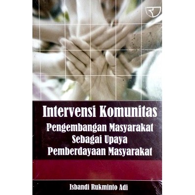 Intervensi Komunitas Pengembangan Masyarakat Sebagai Upaya Pemberdayaan masyarakat – Isbandi Rukmin