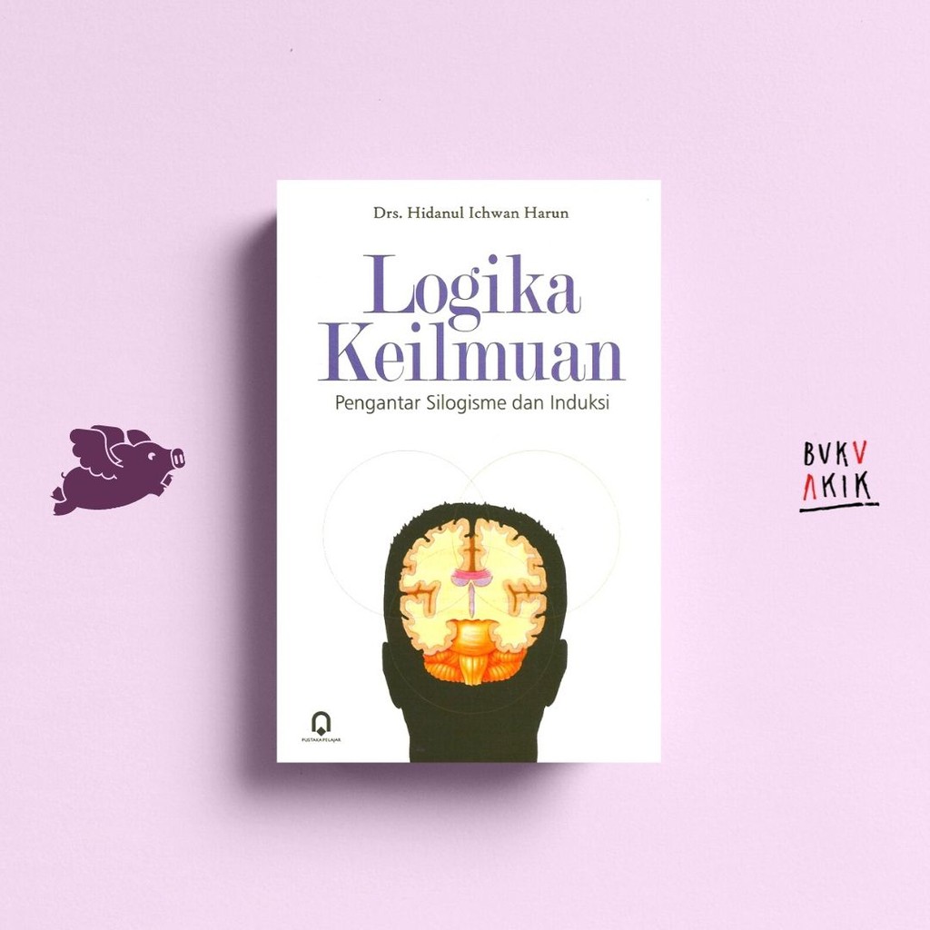 LOGIKA KEILMUAN (PENGANTAR SILOGISME DAN INDUKSI) - HIDANUL ICHWAN H.