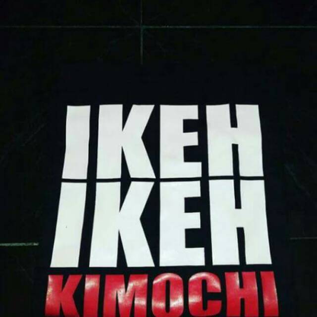 Kaos custom ikeh ikeh kimoci