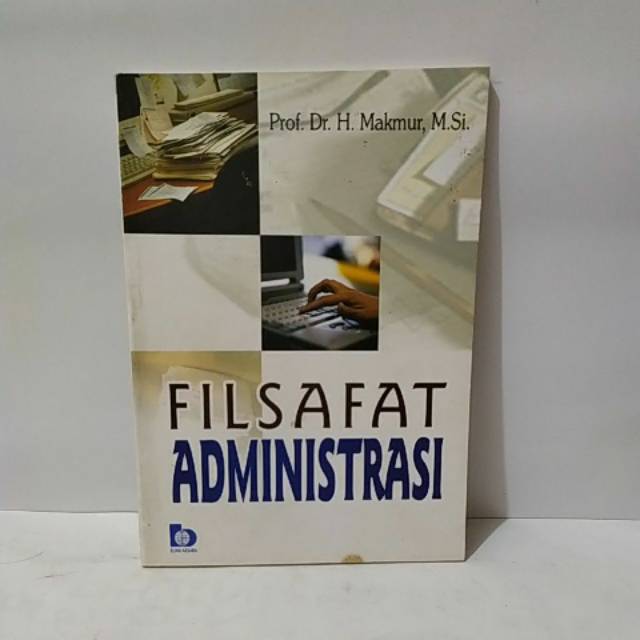 

BUKU ORI FILSAFAT ADMINISTRASI BY MAKMUR