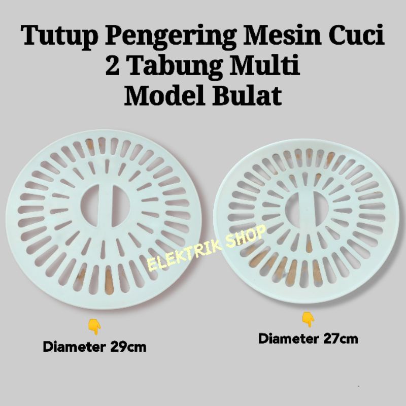 TUTUP SPIN PENGERING MESIN CUCI 2 TABUNG MULTI MODEL BULAT 27CM DAN 29CM