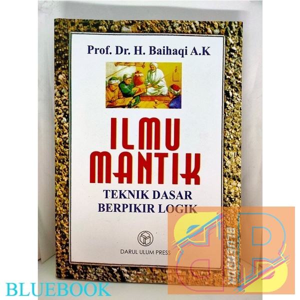 

Ilmu Mantik; Teknik Dasar Berpikir Logik, Prof.Dr. Baihaqi