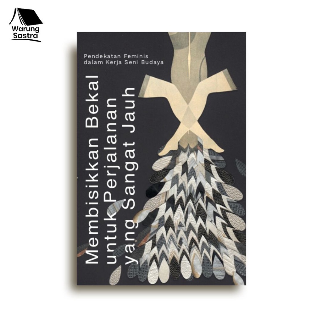 Membisikkan Bekal untuk Perjalanan yang Sangat Jauh: Pendekatan Feminis dalam Kerja Seni Budaya