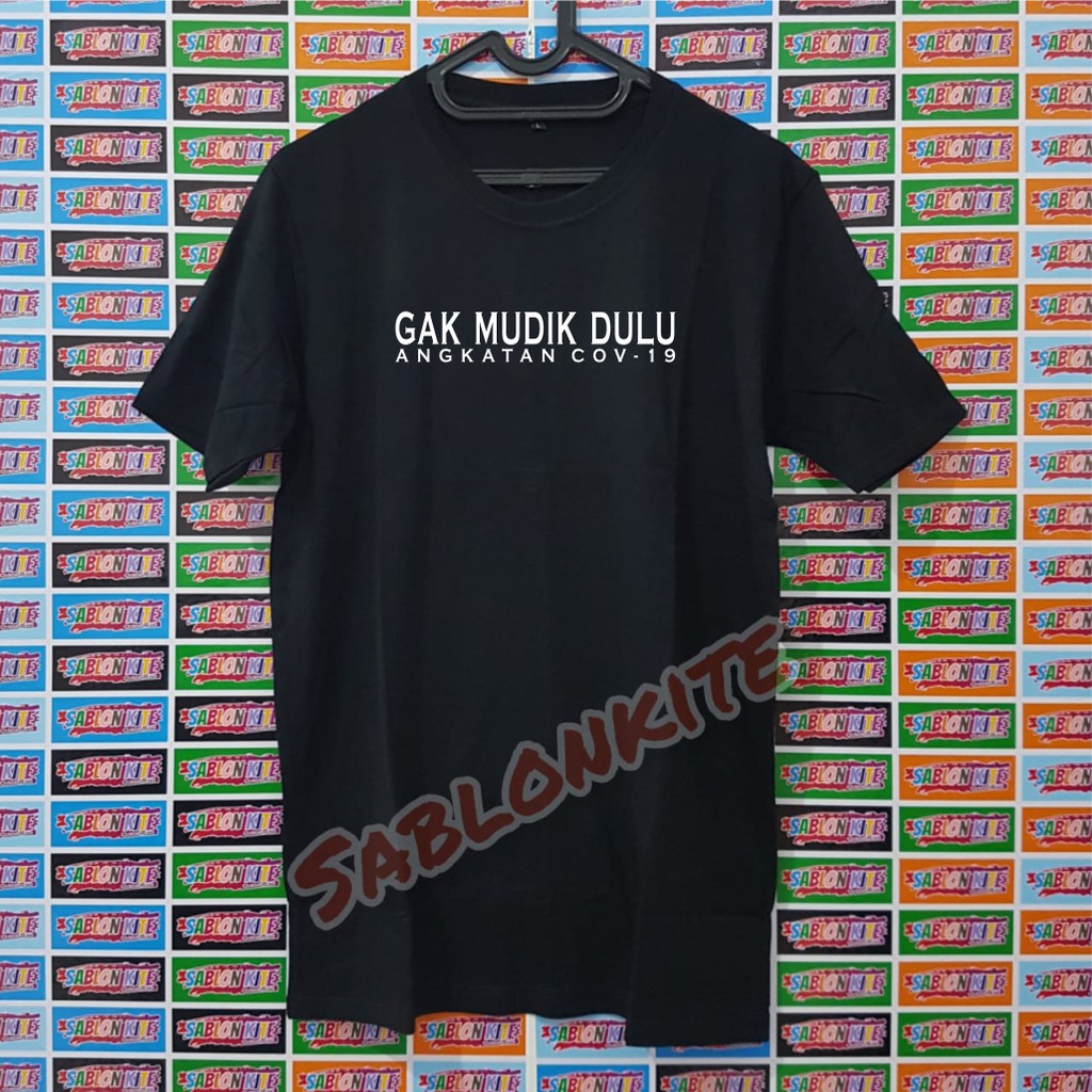 MURAH!!! KAOS GA MUDIK DULU ANGKATAN COV19 BAHAN KAOS COMBED 30S KUALITAS DISTRO