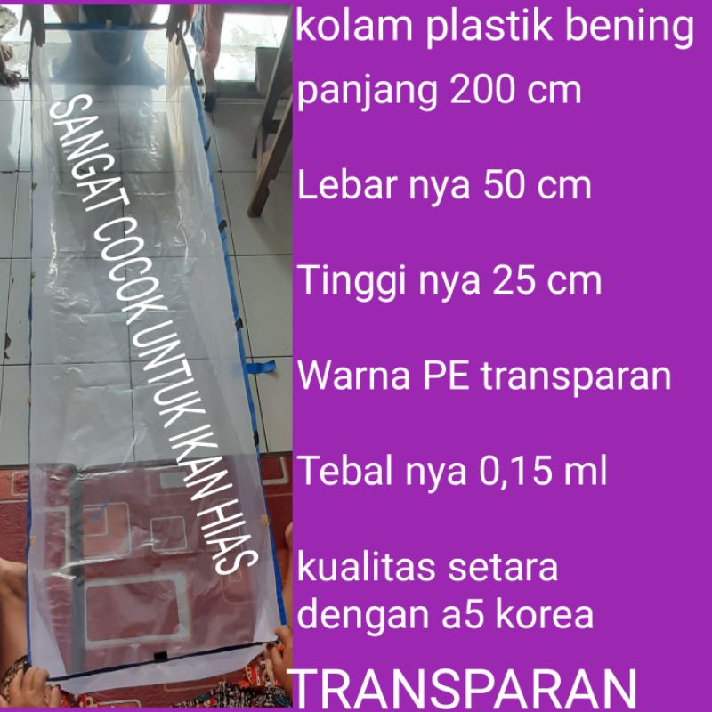 PLASTIK KOLAM IKAN PE TRANSPARAN UKURAN 200X50X25 TEBAL 0,15 ML SANGAT COCOK UNTUK TERNAK IKAN HIAS 