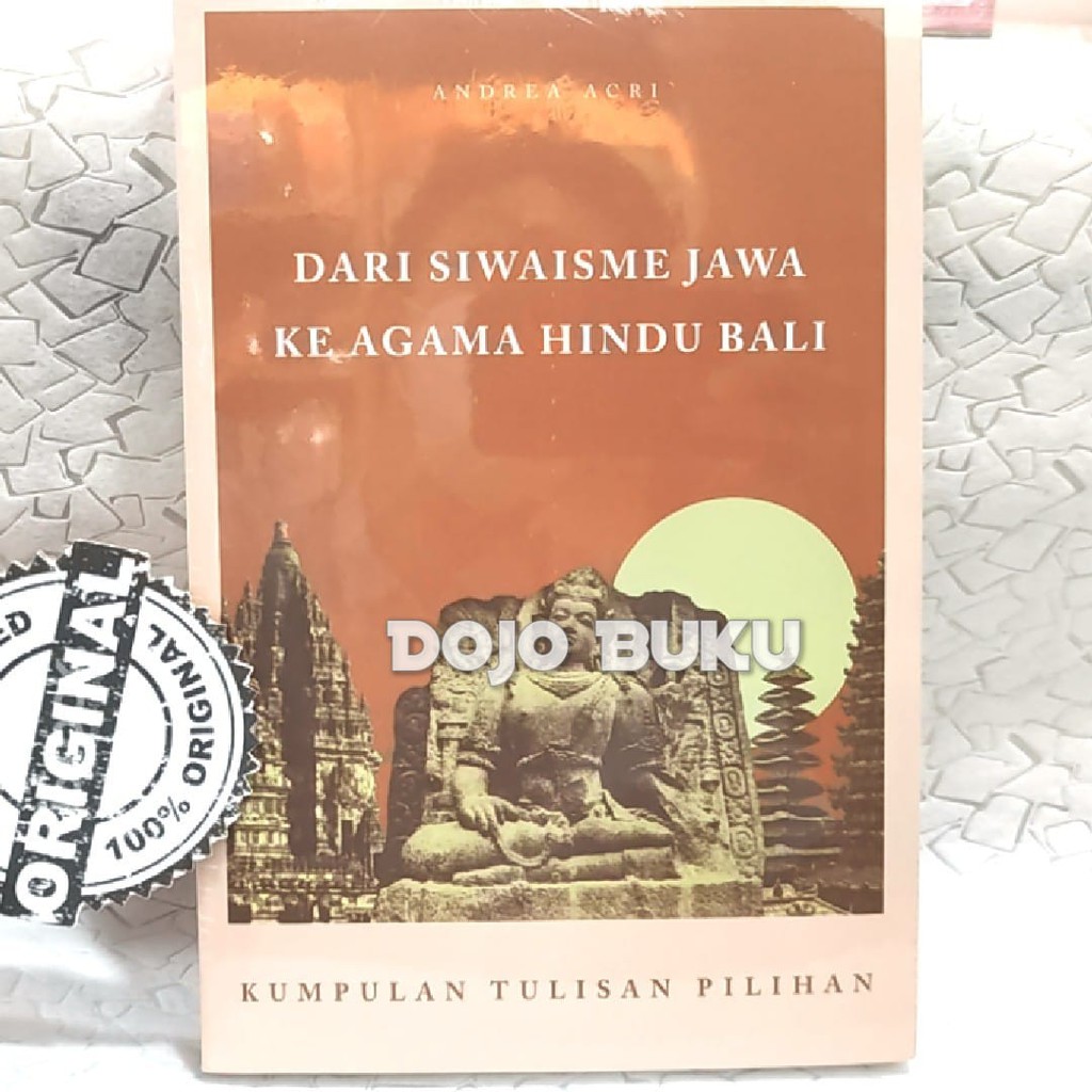 Buku Dari Siwaisme Jawa Ke Agama Hindu Bali - Kumpulan Tulisan PIlihan