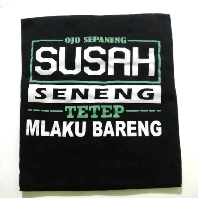 KAOS OJO SEPANENG SUSAH SENENG TETEP MLAKU BARENG | KAOS KATA-KATA •KAOS GROSIR |kaos murah