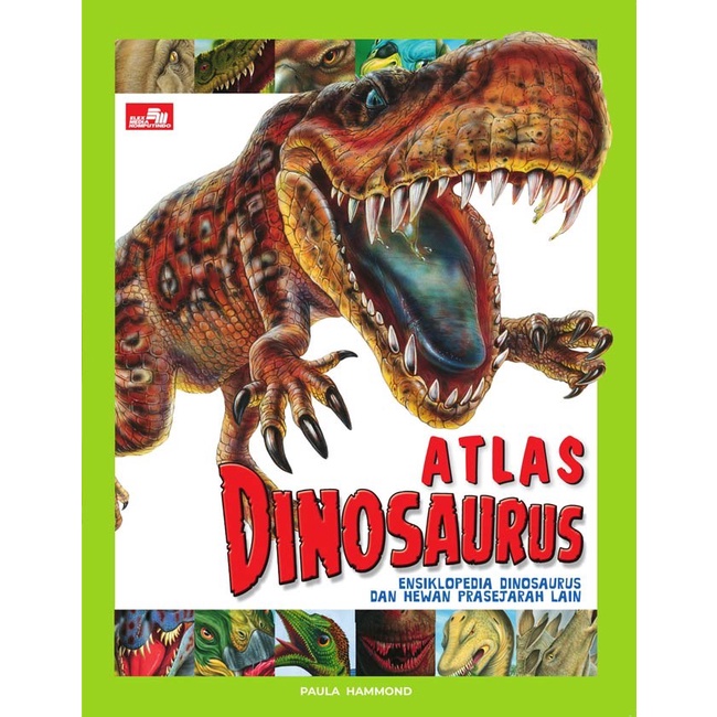 ATLAS DINOSAURUS-ENSIKLOPEDIA DINOSAURUS DAN HEWAN PRASEJARA