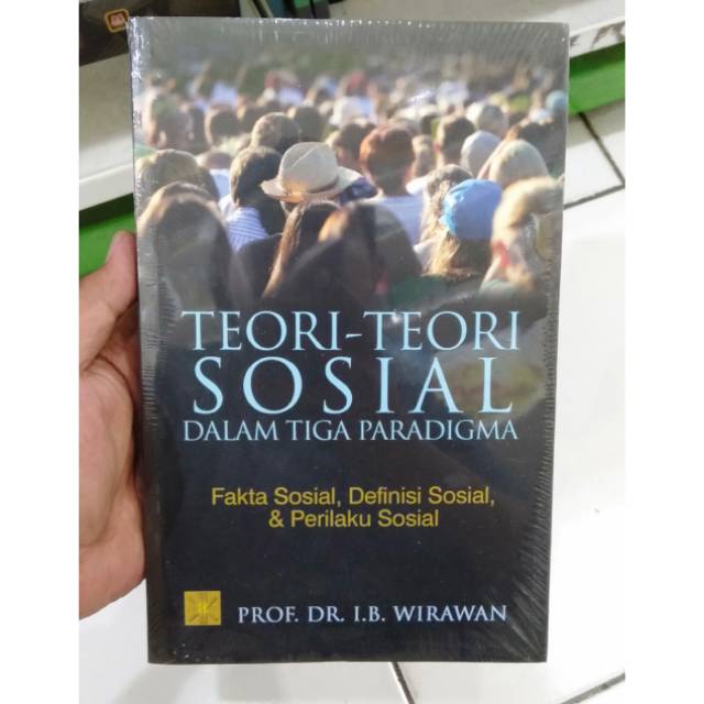 TEORI - TEORI SOSIAL DALAM TIGA PARADIGMA PENULIS PROF. DR. I.B ...