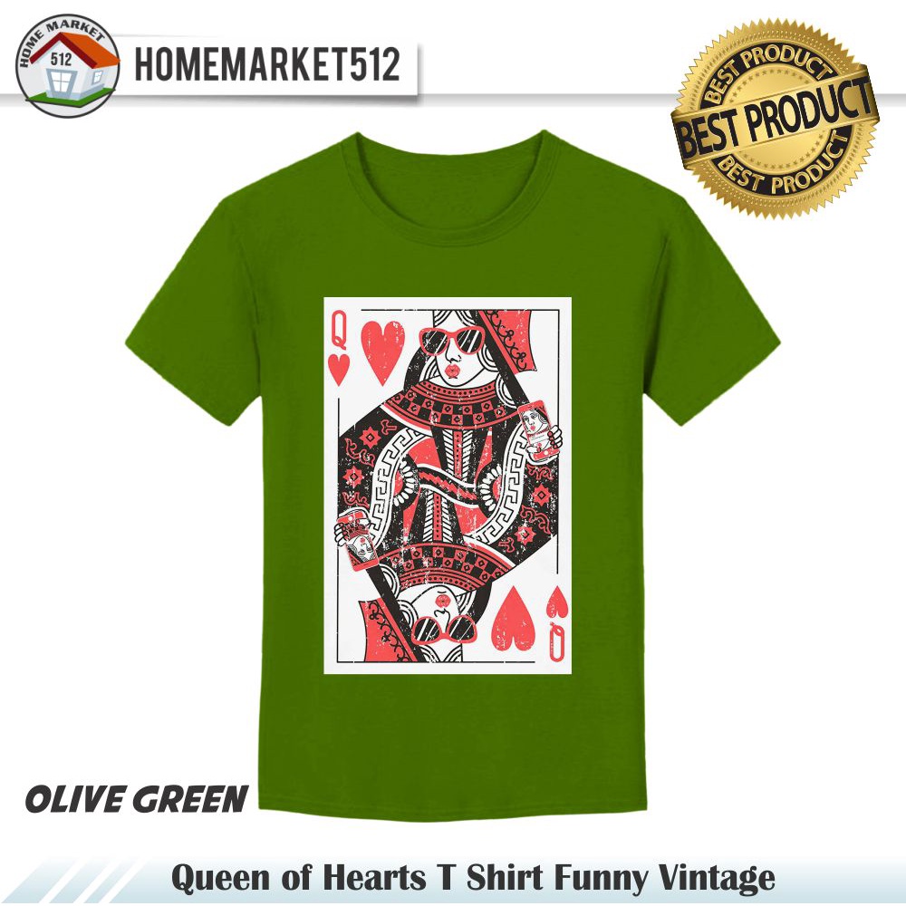 Kaos Pria Queen of Hearts T Shirt Funny Vintage Kaos Unisex Kaos Pria Wanita  Premium Dewasa Premium - Size USA : S-XXL    | Homemarket512-OLIVE GREEN