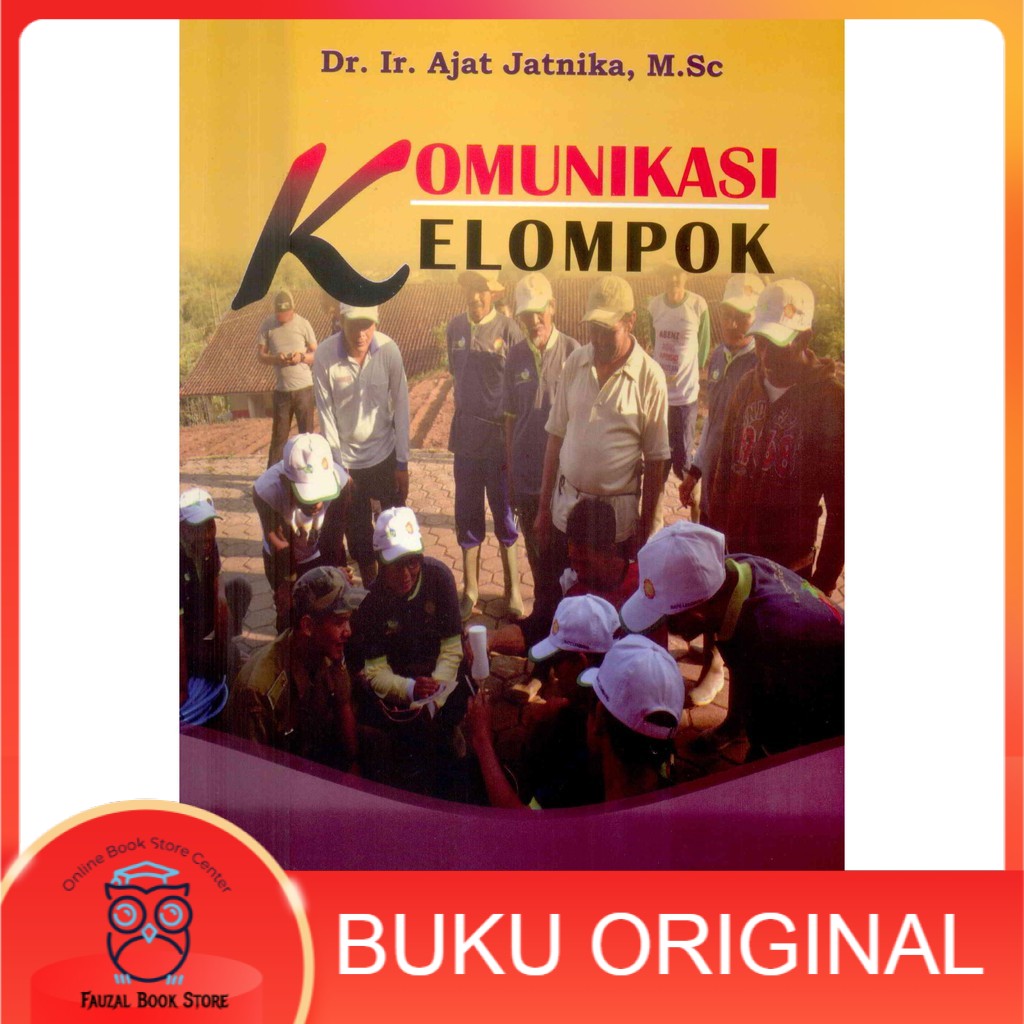 

Buku Komunikasi Kelompok Dr. Ir. Ajat Jatnika, M.Sc
