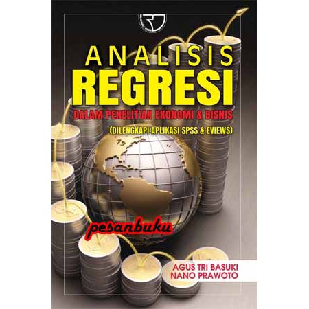 

Buku Analisis Regresi dalam Penelitian Ekonomi & Bisnis: Dilengkapi Aplikasi SPSS & Eviews