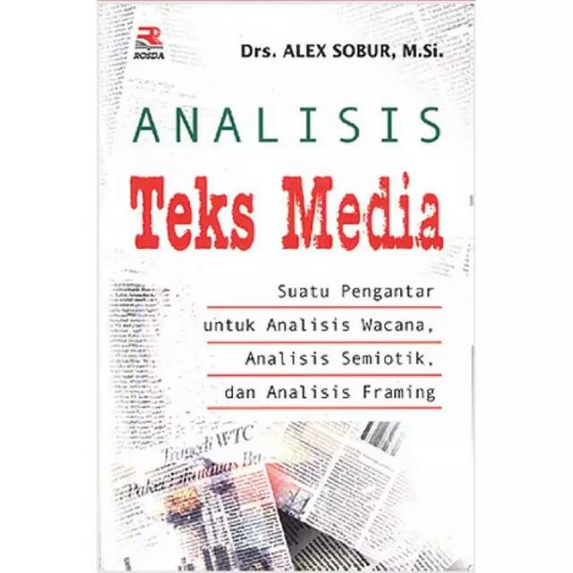 Analisis Teks Media Suatu Pengantar untuk Analisis Wacana, Analisis Semiotik dan Analisis Framing
