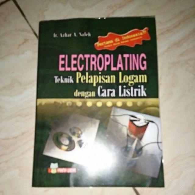 Electroplating Teknik Pelapisan Logam Dengan Cara Listrik Ir. Azhar A. Saleh