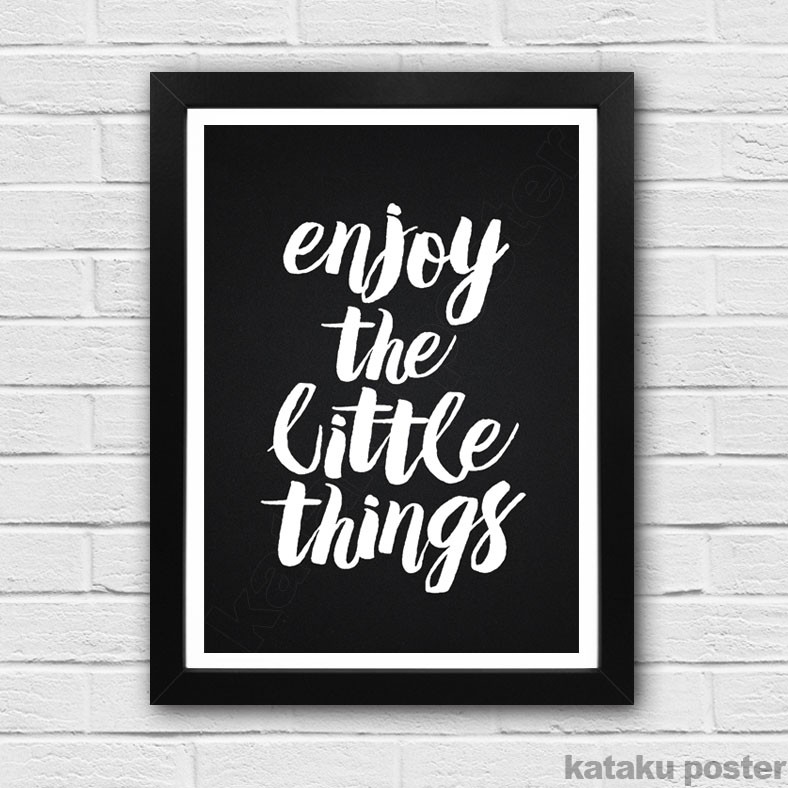 Poster Frame Tulisan  Inspiratif Enjoy the little things 