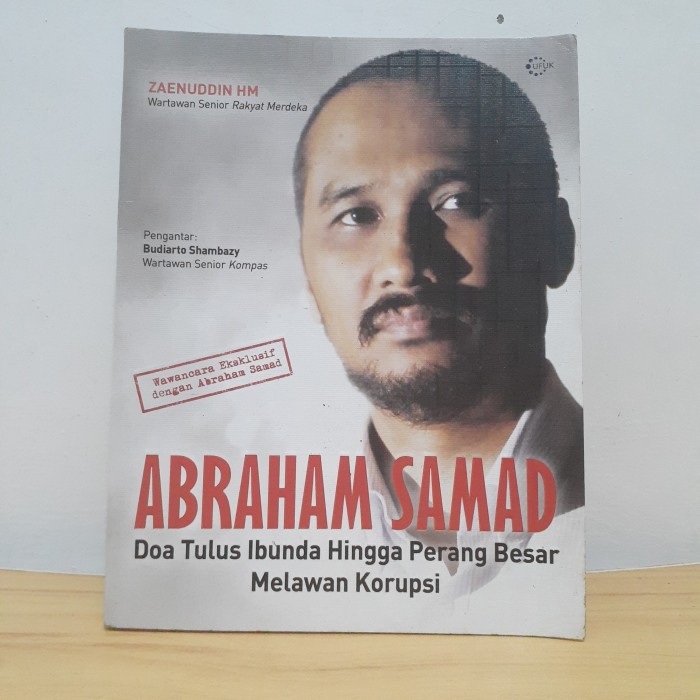 ABRAHAM SAMAD : DOA TULUS IBUNDA HINGGA PERANG BESAR MELAWAN KORUPSI