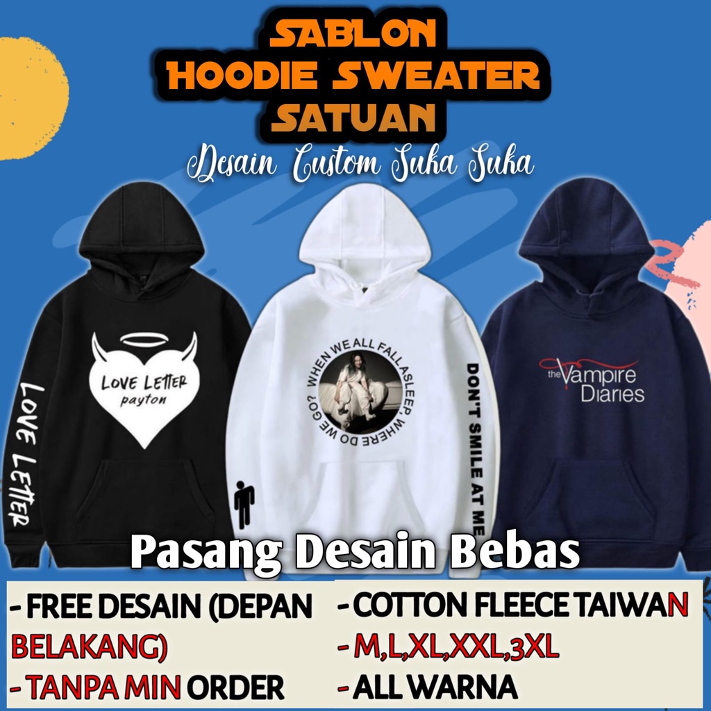 Hoodie SABLON Custom Satuan DESAIN SENDIRI BEBAS Suka Suka Hoodie Sablon Foto Sendiri Nama Depan Belakang Hodie Custom Sablon Tulisan Sweater Sablon Custom Nama Gambar Foto Sendiri Sweater Hoddie Jaket Zipper Desain Sablon Satuan Request