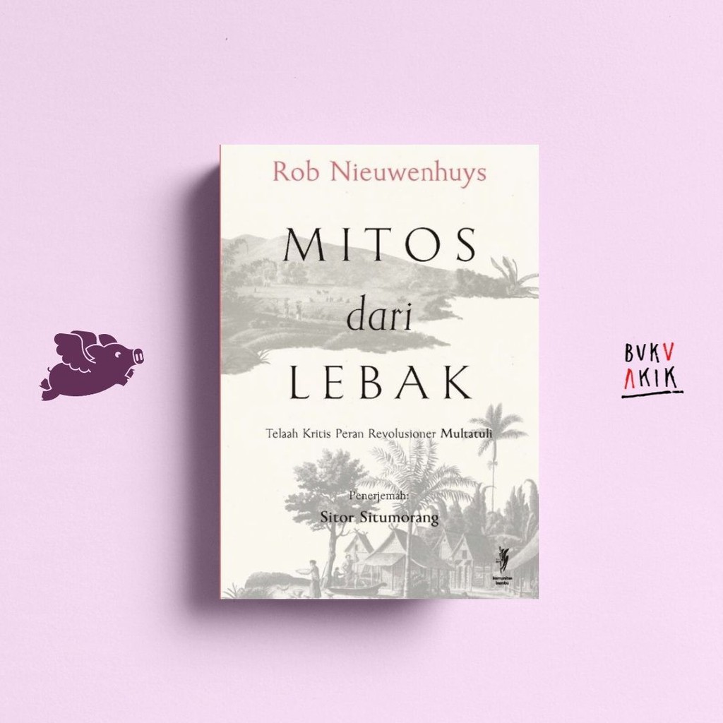 Mitos dari Lebak Telaah Kritis Peran Revolusioner Multatuli - Rob Nieuwenhuys