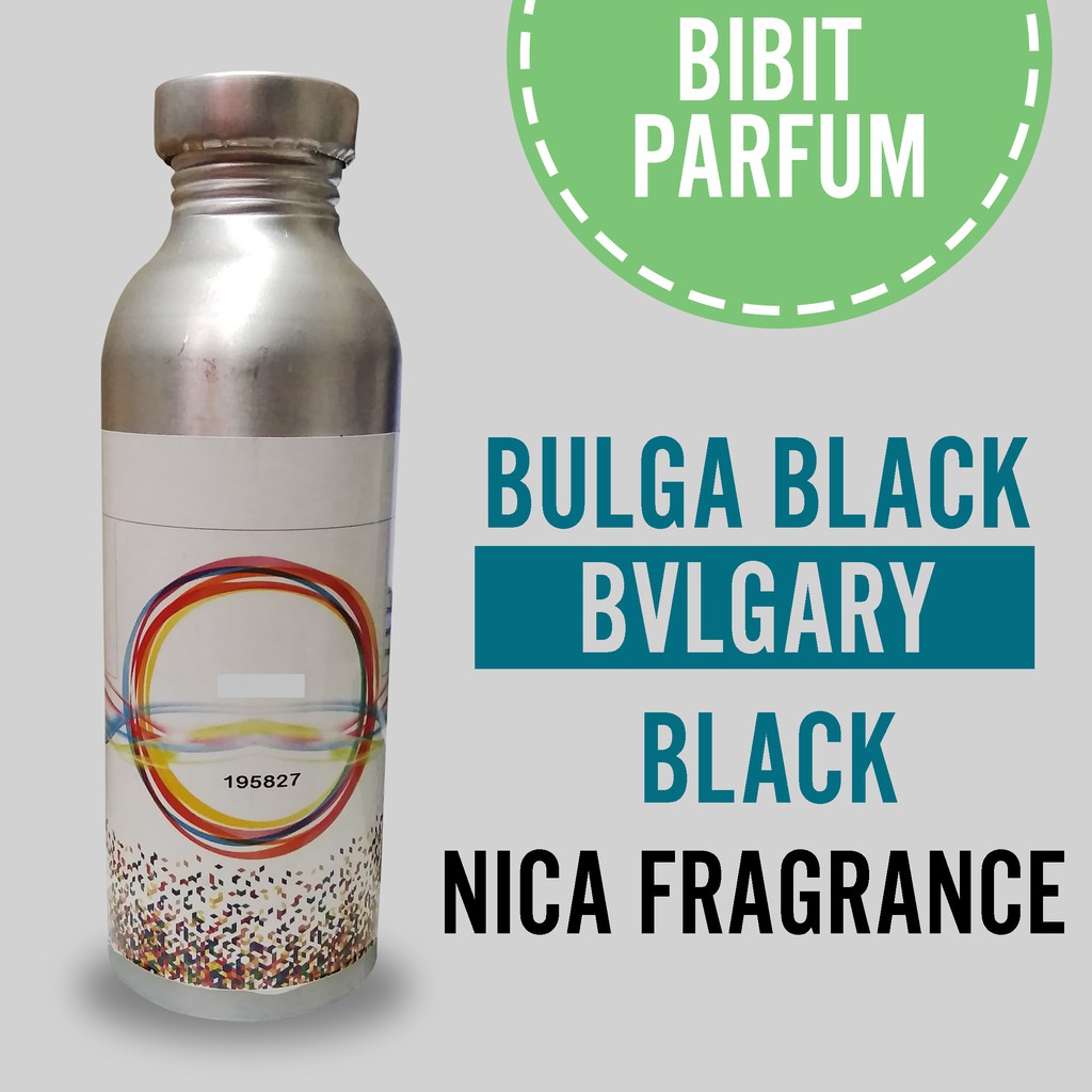 Bibit Parfum Murni BULGARY BLACK - BULGA BLACK Nica Fragrance 500ml Segel Pabrik