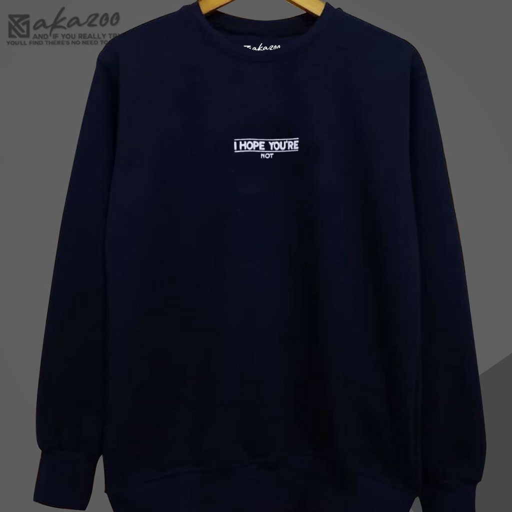 crewneck pria distro original kren warna navy blue I HOPE YOURE NOT tulisan putih cn pria murah original oblong krah tinggi sweater oversize  crewneck switer cowok jumbo tulisan jepang unisex M L XL XXL PREMIUM akazoo oficial bandung