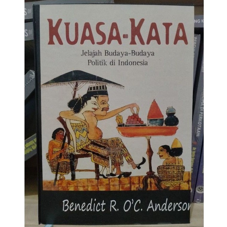Kuasa-Kata; Jelajah Budaya-Budaya Politik di Indonesia – Benedict R. O’G. Anderson