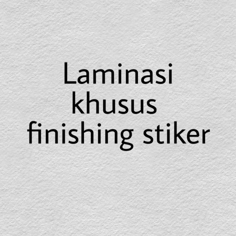 

Laminasi khusus finishing stiker (bukan cetakan)