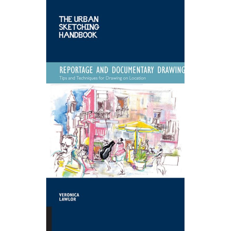 

UPDATE REPORTAGE AND DOCUMENTARY DRAWING THE URBAN SKETCHING HANDBOOK