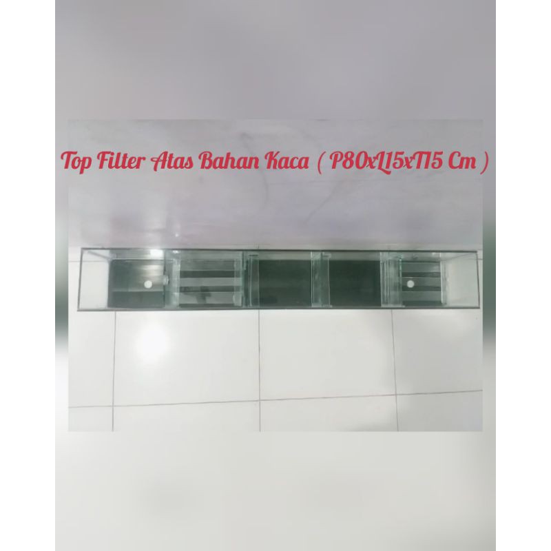 Top Filter Atas Bahan Kaca ( P80xL15xT15 Cm )