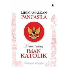 Mengamalkan Pancasila dalam terang Iman Katolik