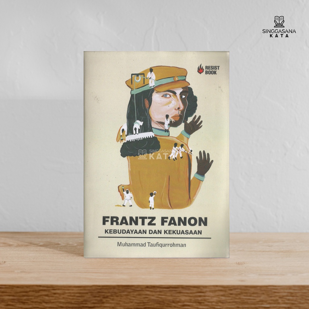 BUKU FRANTZ FANON : Kebudayaan dan Kekuasaan - Muhammad Taufiqurrohman - Resist