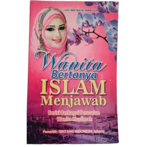 Buku Wanita Bertanya Islam menjawab berisi tentang berbagai persoalan wanita muslimah