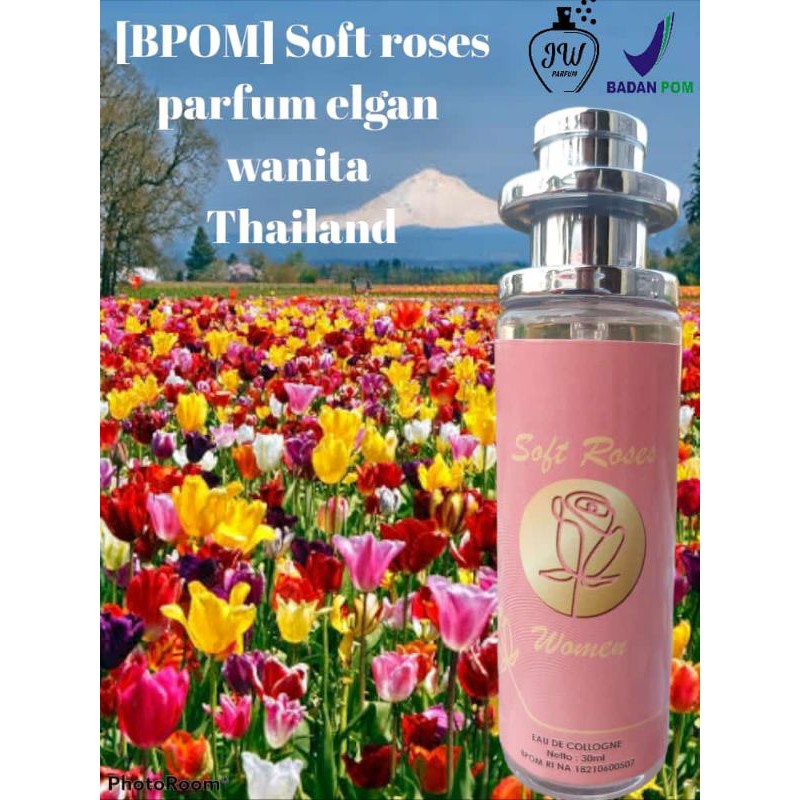 PARFUM THAILAND SOFT ROSE WOMAN 30 ML ORIGINAL BPOM PARFUM WANITA PRIA