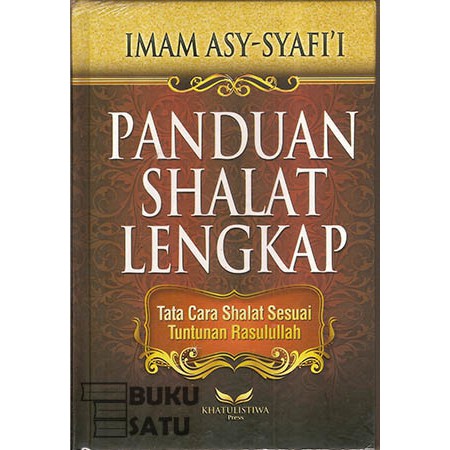 Panduan Shalat Lengkap Tata Cara Sholat Sesuai Tuntunan Rasulullah Imam Asy Syafii