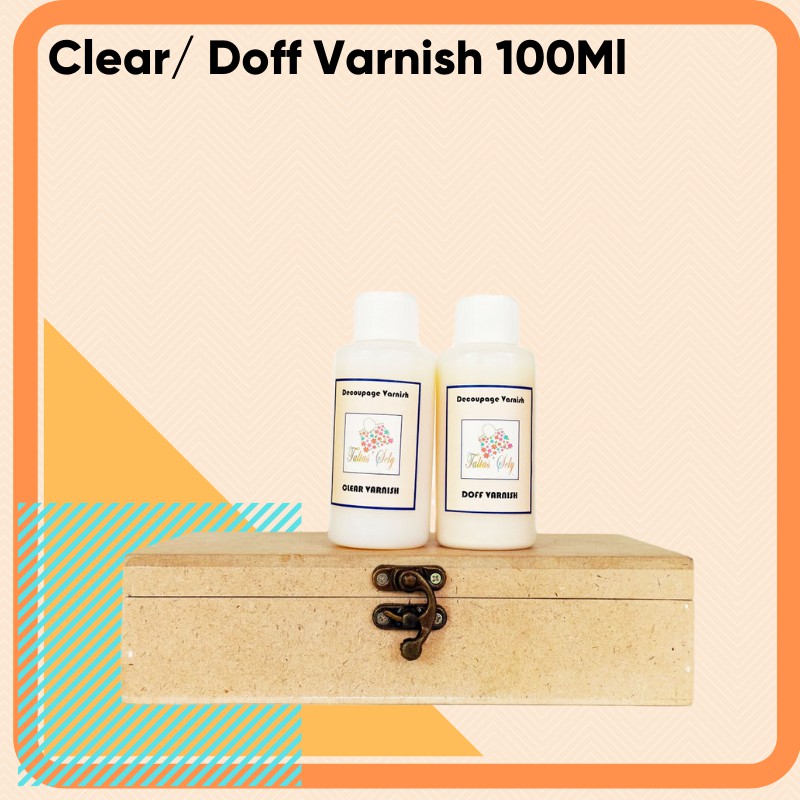 DECOUPAGE VERNISH-Clear Varnish dan Doff Vernish 100 mili