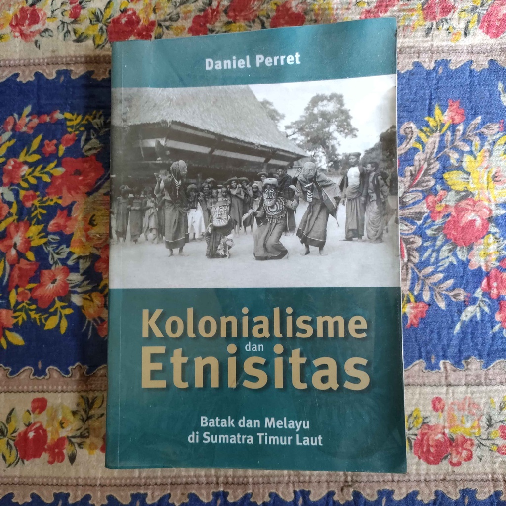 BUKU KOLONIALISME DAN ETNISITAS BATAK DAN MELAYU DI SUMATRA TIMUR LAUT - DANIEL PERRET
