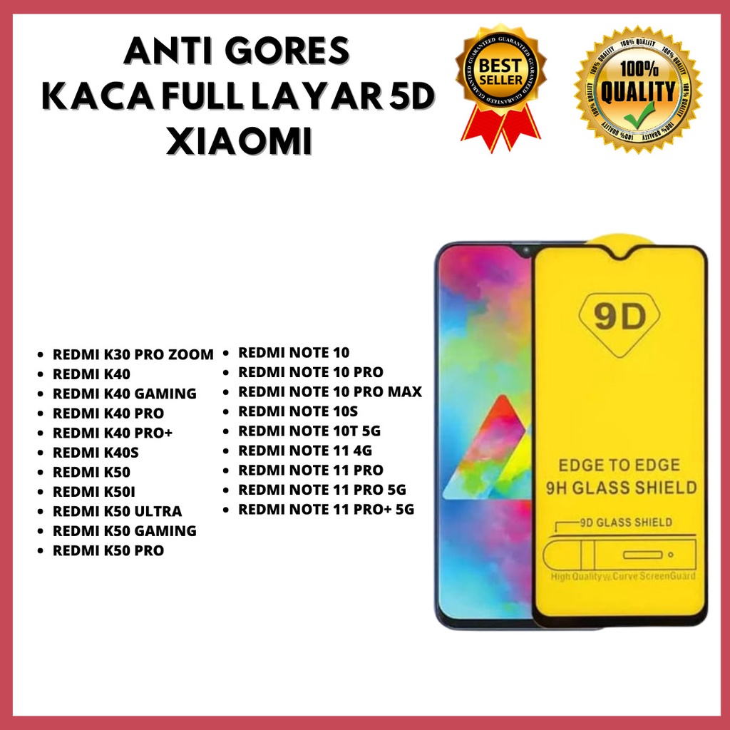 TEMPERED GLASS 5D - REDMI K30 PRO ZOOM-K40-K40 GAMING-K40 PRO-K40 PRO+/K40S-K50-K50I-K50 ULTRA-K50GAMING-K50 PRO-NOTE 10-NOTE 10PRO-NOTE 10 PROMAX-NOTE 10S-NOTE 10T 5G-NOTE 11 4G-NOTE 11 PRO-NOTE 11 PRO 5G-NOTE 11 PRO+ 5G (HOKKY ACC)