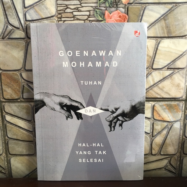 Tuhan dan Hal-hal yang Tak Selesai (Goenawan Mohamad)
