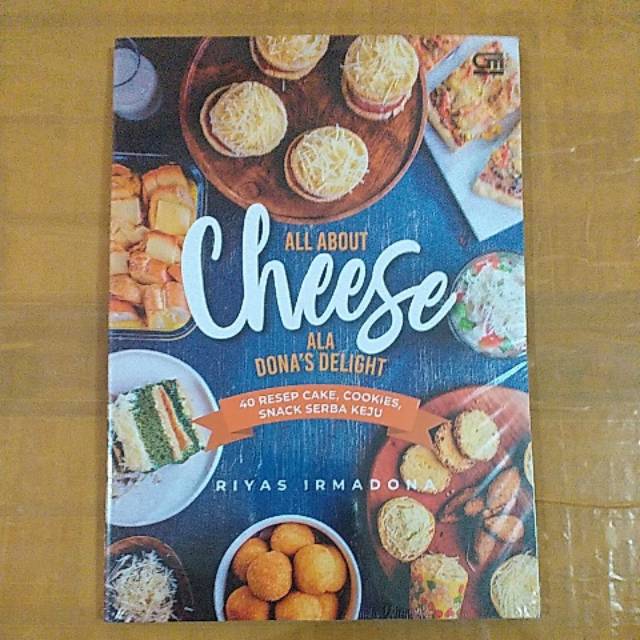 

ALL ABOUT CHEESE ALA DONA'S DELIGHT 40 RESEP CAKE,COOKIES,SNACK SERBA KEJU