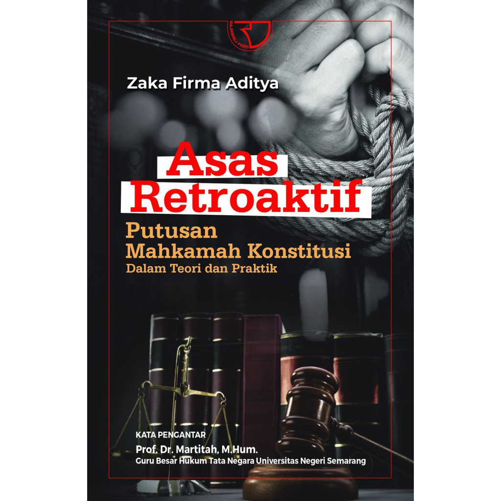 

buku ASAS RETROAKTIF PUTUSAN MAHKAMAH KONSTITUSI Dalam Teori dan Praktik – Zaka Firma Aditya