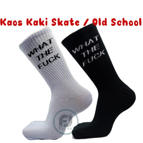 Kaos Kaki Skate/Old School Motif What The Fuck